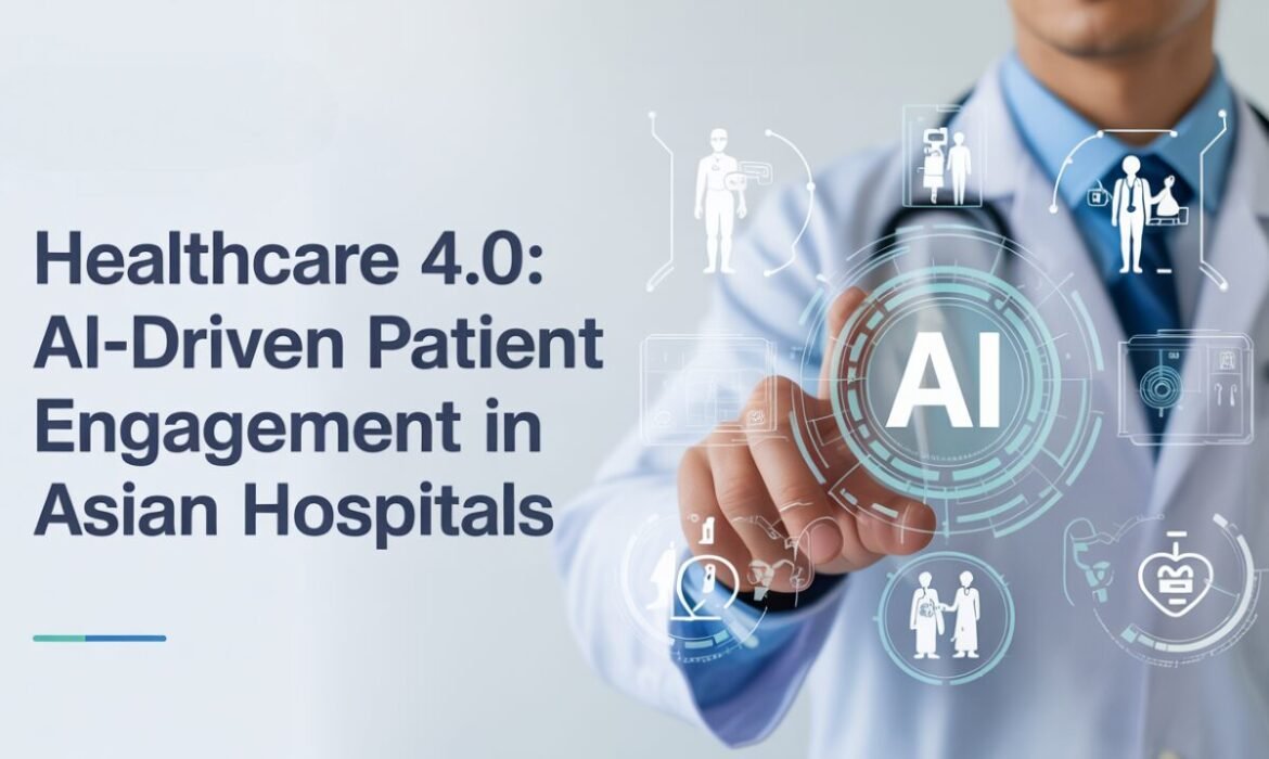 Healthcare 4.0: AI-Driven Patient Engagement in Asian Hospitals