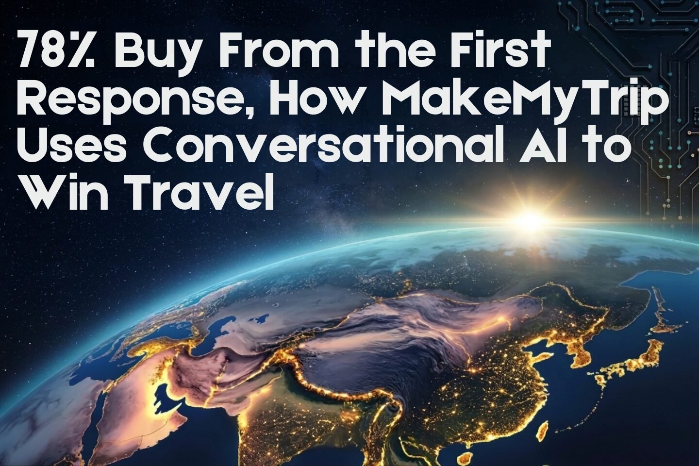 78% Buy From the First Response, How MakeMyTrip Uses Conversational AI to Win Travel