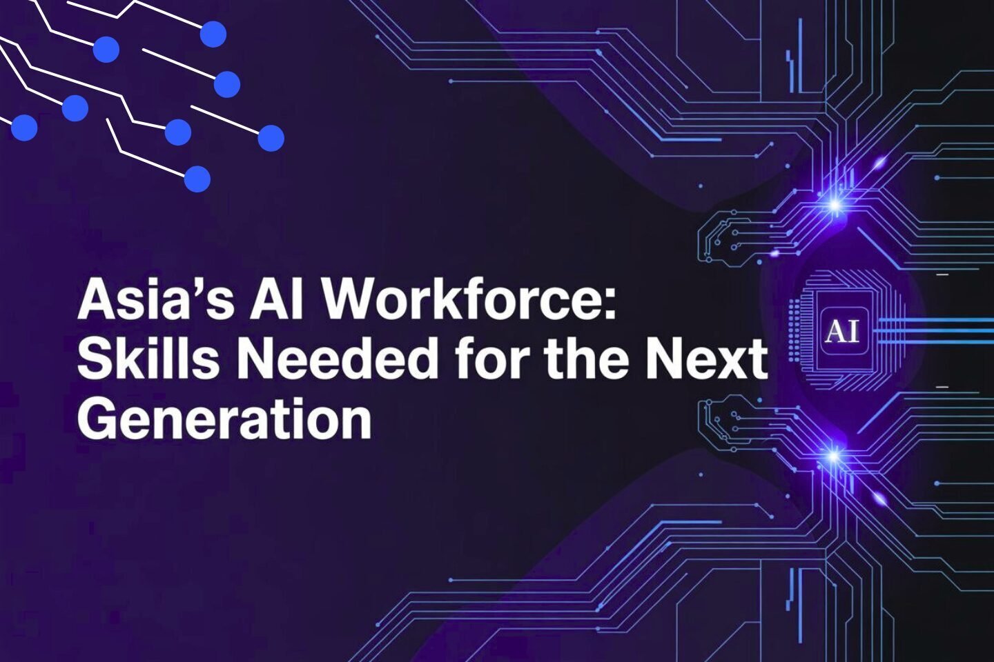 Asia’s AI Workforce: Skills Needed for the Next Generation