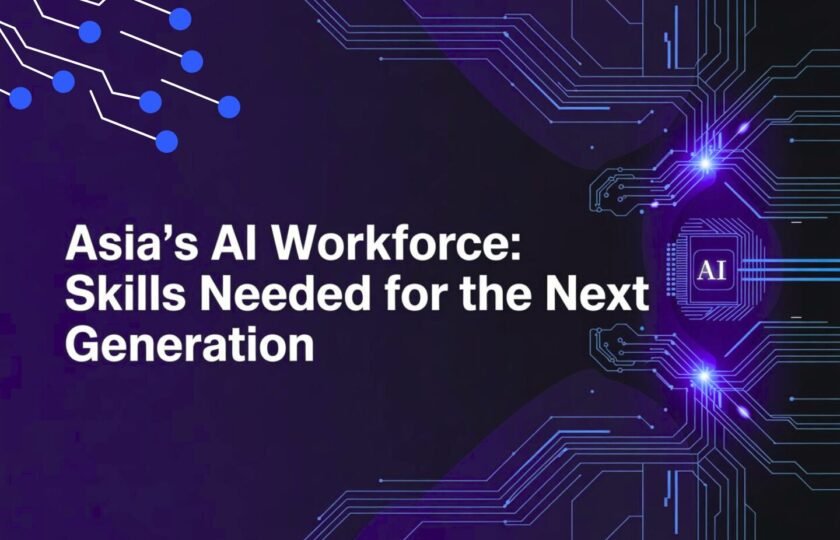 Asia’s AI Workforce: Skills Needed for the Next Generation