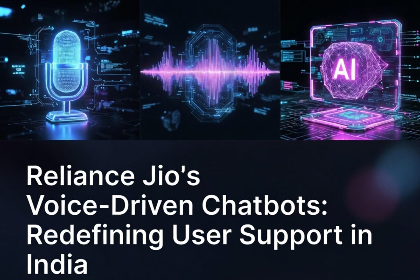 Reliance Jio’s Voice-Driven Chatbots: Redefining User Support in India