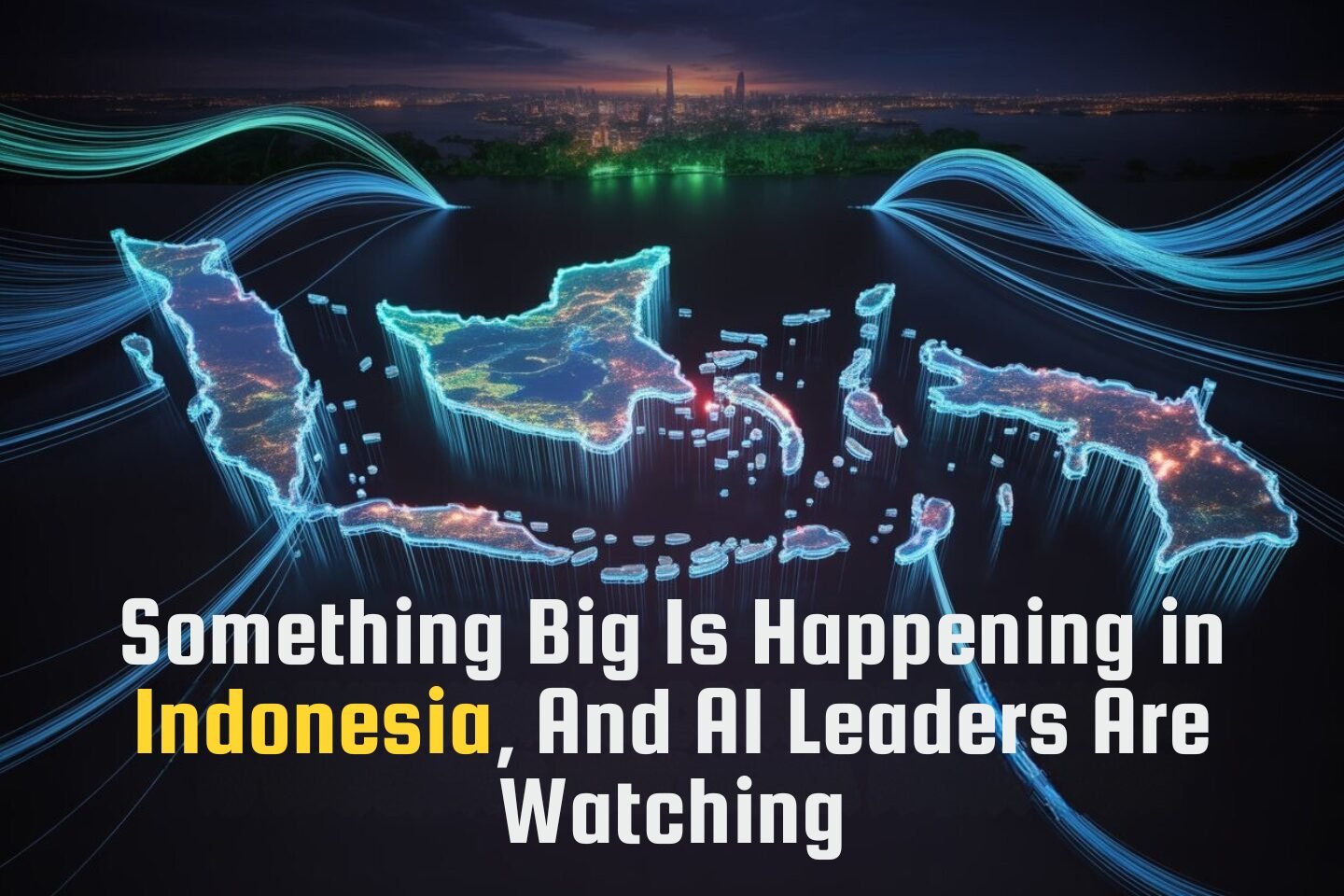 Something Big Is Happening in Indonesia, And AI Leaders Are Watching