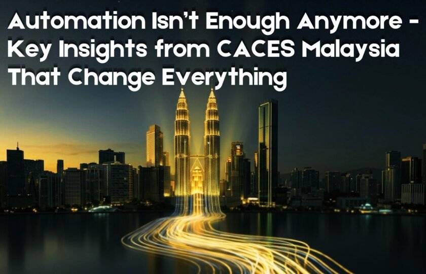 Automation Isn’t Enough Anymore - Key Insights from CACES Malaysia That Change Everything