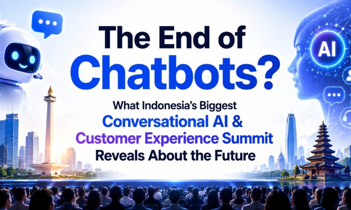The End of Chatbots? What Indonesia's Biggest Conversational AI & Customer Experience Summit Reveals About the Future