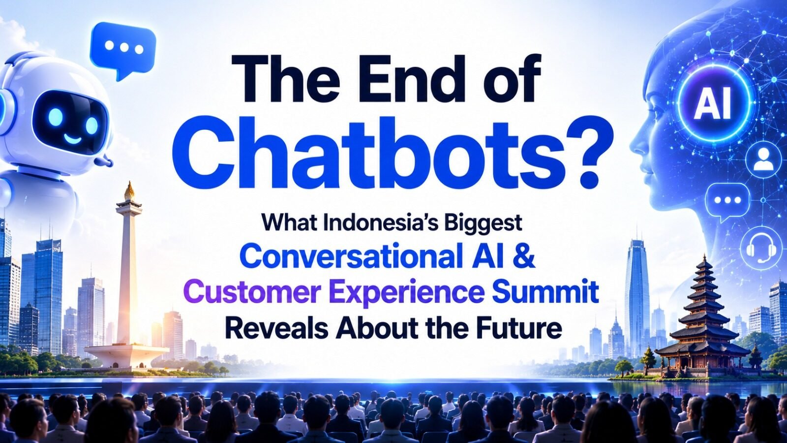 The End of Chatbots? What Indonesia's Biggest Conversational AI & Customer Experience Summit Reveals About the Future